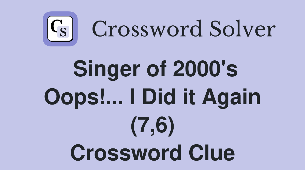 Singer of 2000's Oops!... I Did it Again (7,6) Crossword Clue Answers